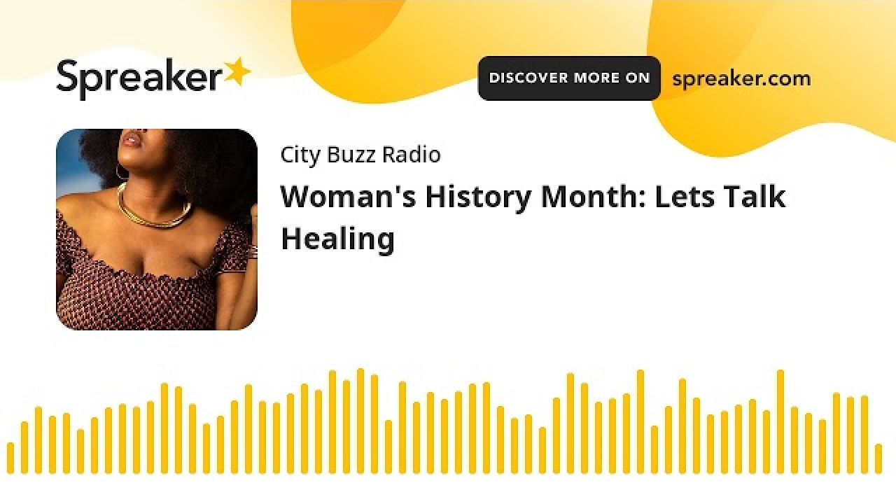 Woman's History Month: Lets Talk Healing