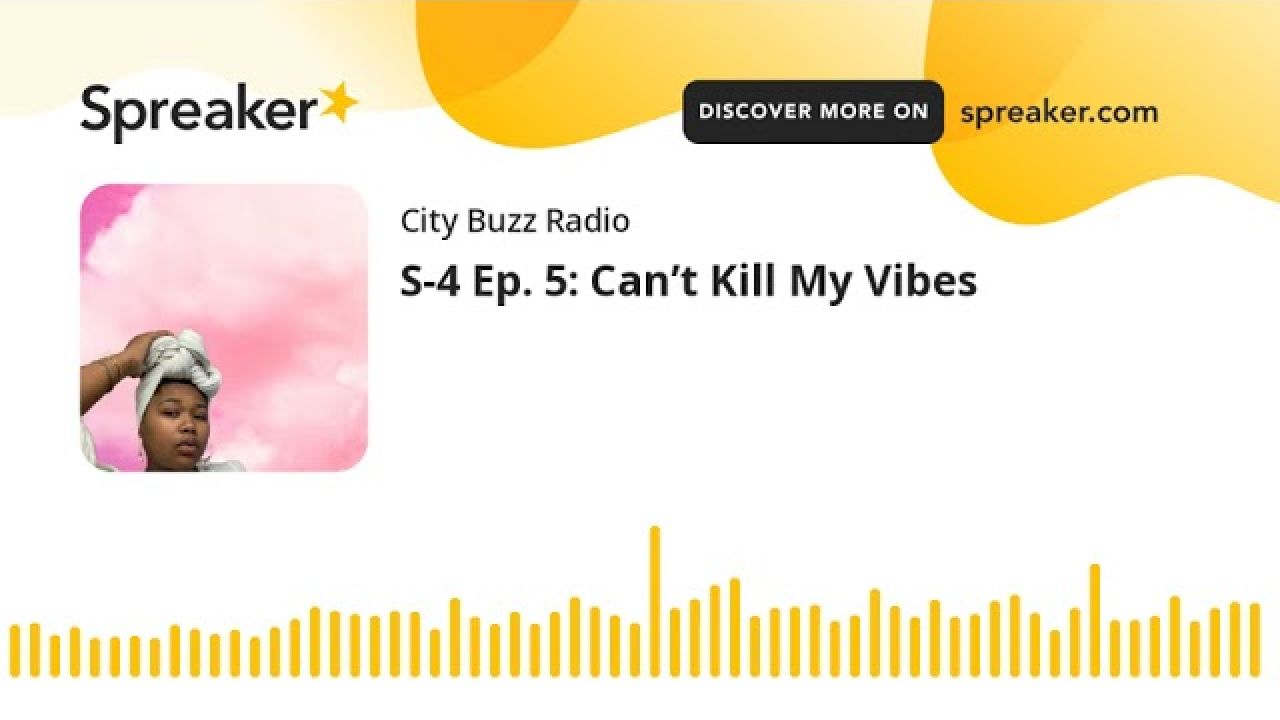 S-4 Ep. 5: Can’t Kill My Vibes